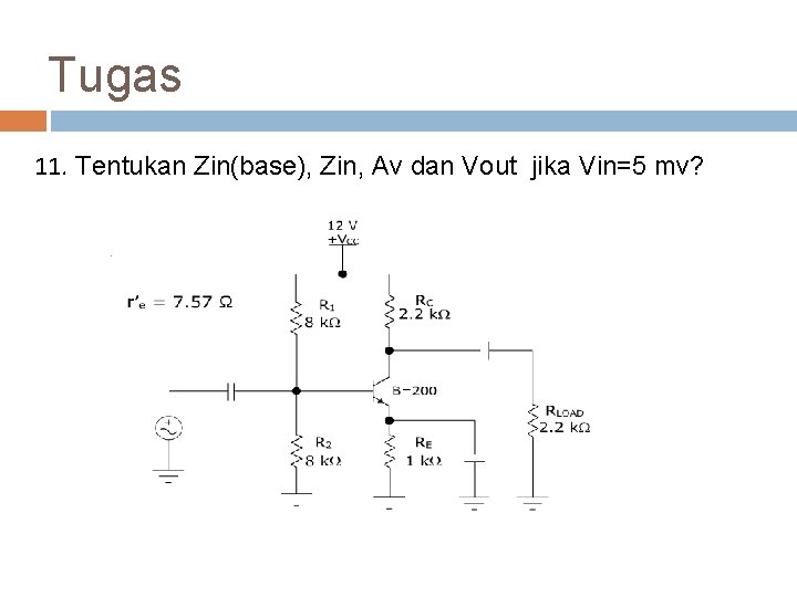 Tugas 11. Tentukan Zin(base), Zin, Av dan Vout jika Vin=5 mv? 41 