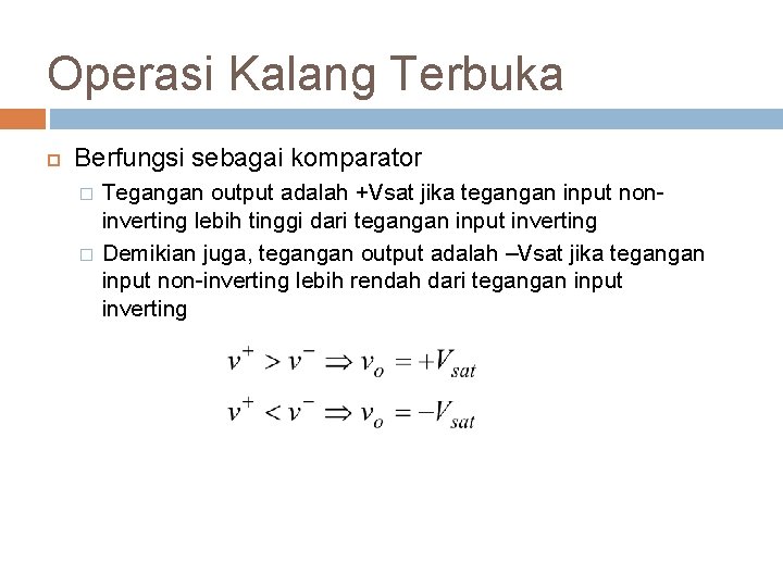 Operasi Kalang Terbuka Berfungsi sebagai komparator � � Tegangan output adalah +Vsat jika tegangan