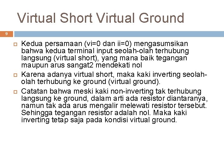 Virtual Short Virtual Ground 9 Kedua persamaan (vi=0 dan ii=0) mengasumsikan bahwa kedua terminal