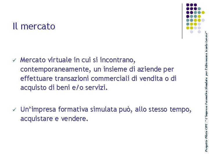 ü Mercato virtuale in cui si incontrano, contemporaneamente, un insieme di aziende per effettuare