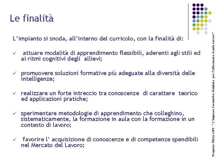 L’impianto si snoda, all’interno del curricolo, con la finalità di: ü attuare modalità di