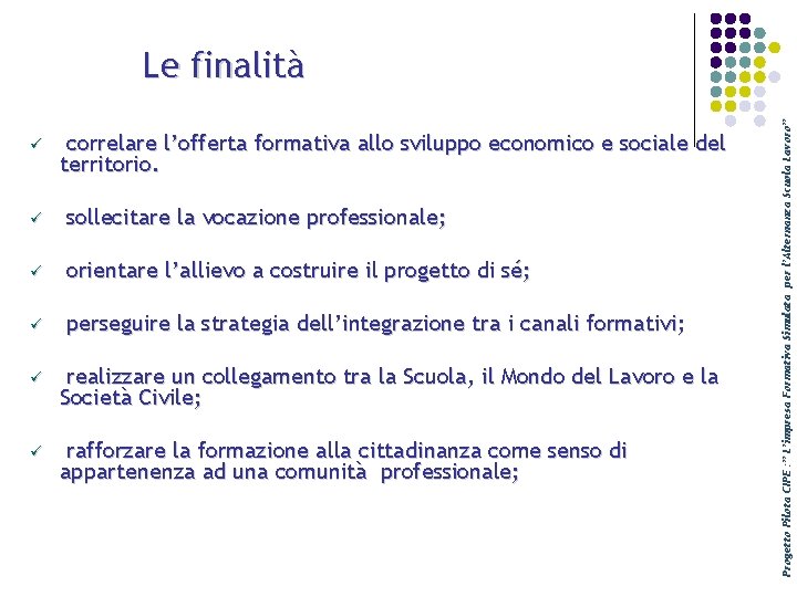 ü correlare l’offerta formativa allo sviluppo economico e sociale del territorio. ü sollecitare la