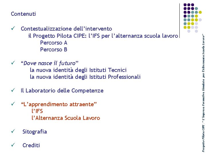 ü Contestualizzazione dell’intervento il Progetto Pilota CIPE: l’IFS per l’alternanza scuola lavoro Percorso A