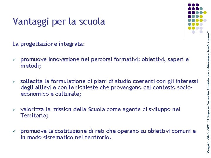La progettazione integrata: ü promuove innovazione nei percorsi formativi: obiettivi, saperi e metodi; ü