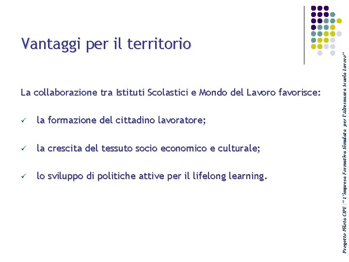 La collaborazione tra Istituti Scolastici e Mondo del Lavoro favorisce: ü la formazione del