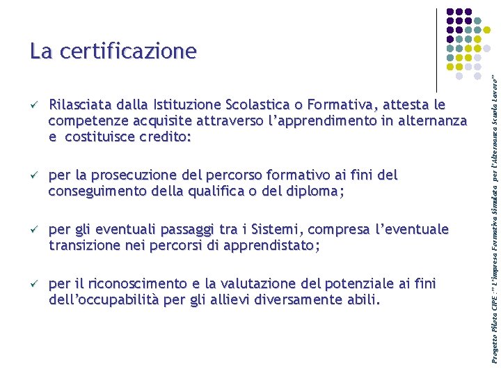 ü Rilasciata dalla Istituzione Scolastica o Formativa, attesta le competenze acquisite attraverso l’apprendimento in