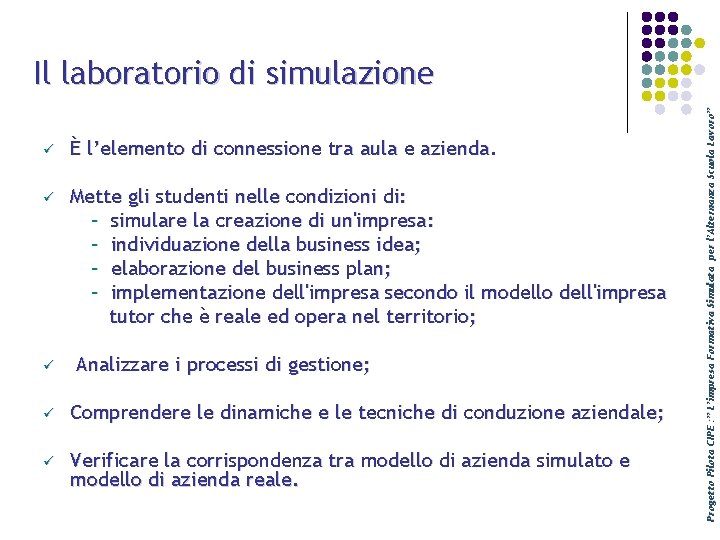 ü È l’elemento di connessione tra aula e azienda. ü Mette gli studenti nelle