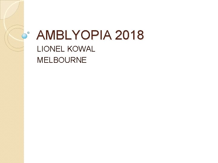 AMBLYOPIA 2018 LIONEL KOWAL MELBOURNE 