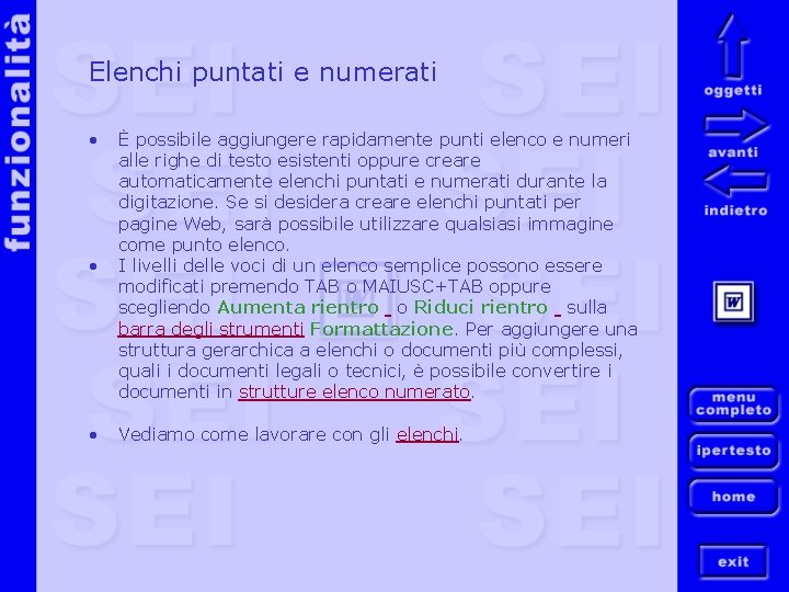Elenchi puntati e numerati • • È possibile aggiungere rapidamente punti elenco e numeri
