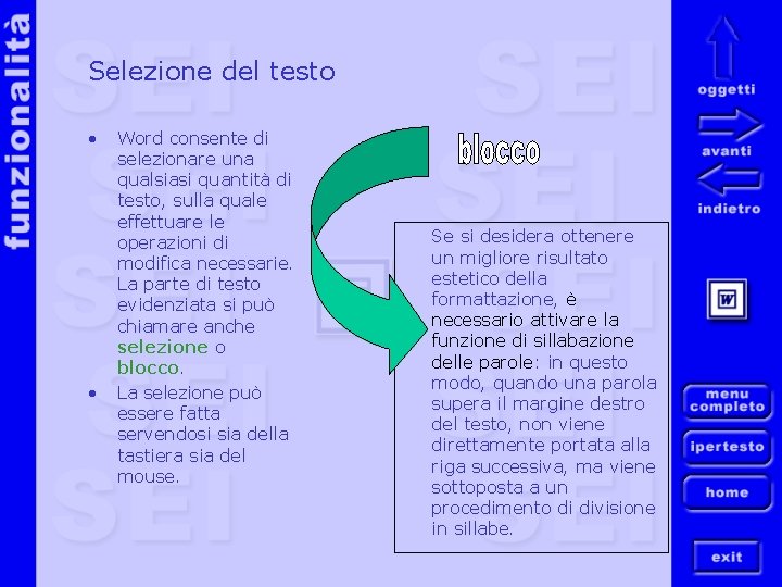 Selezione del testo • • Word consente di selezionare una qualsiasi quantità di testo,