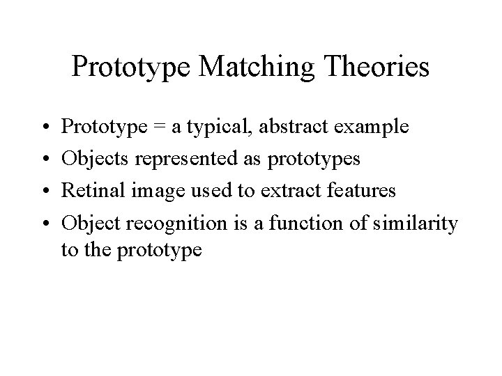 Prototype Matching Theories • • Prototype = a typical, abstract example Objects represented as