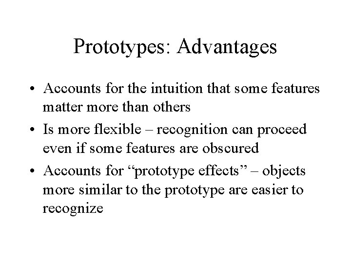 Prototypes: Advantages • Accounts for the intuition that some features matter more than others