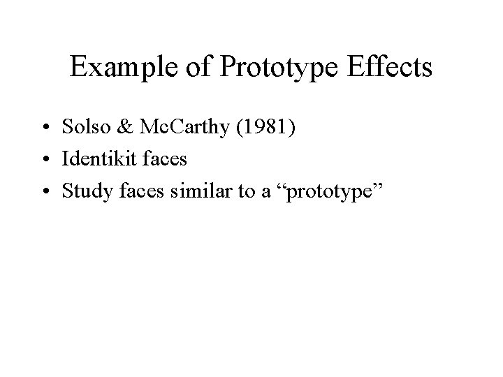 Example of Prototype Effects • Solso & Mc. Carthy (1981) • Identikit faces •