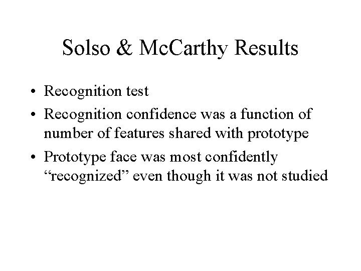 Solso & Mc. Carthy Results • Recognition test • Recognition confidence was a function