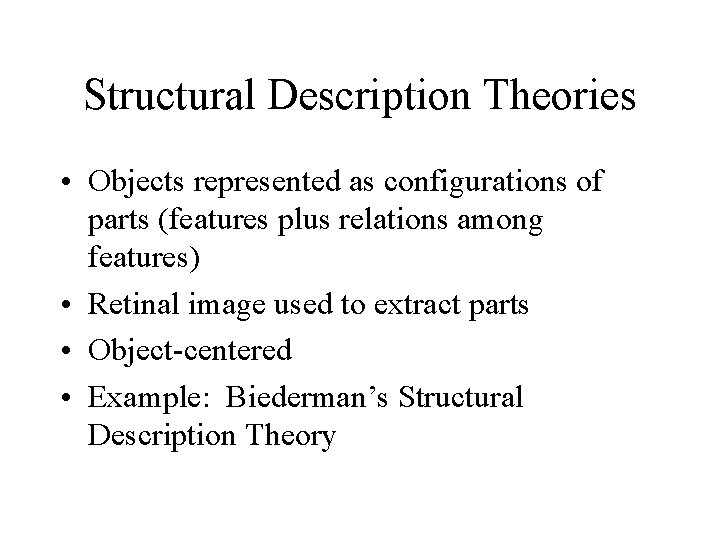 Structural Description Theories • Objects represented as configurations of parts (features plus relations among