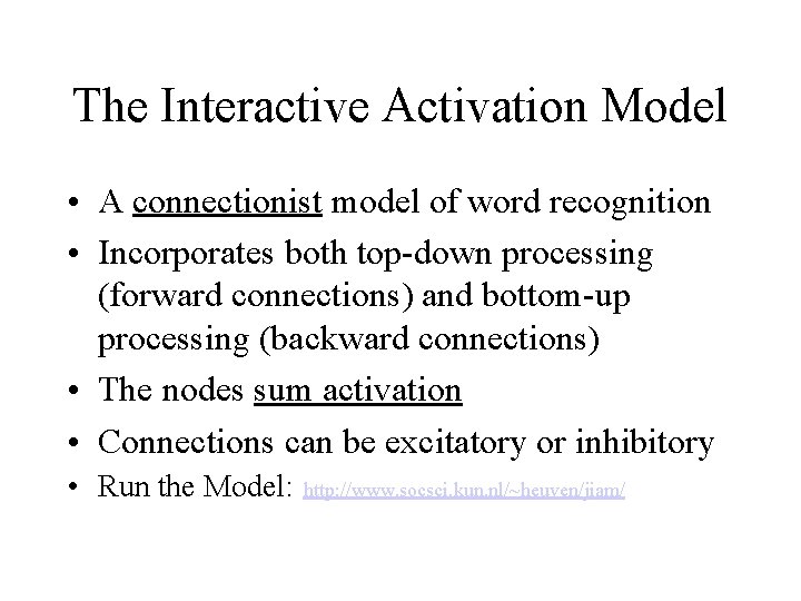 The Interactive Activation Model • A connectionist model of word recognition • Incorporates both