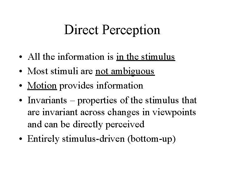 Direct Perception • • All the information is in the stimulus Most stimuli are