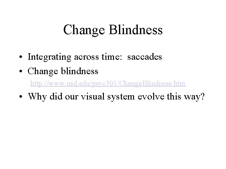 Change Blindness • Integrating across time: saccades • Change blindness http: //www. usd. edu/psyc