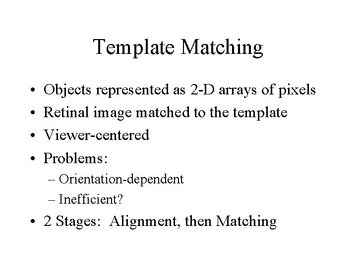 Template Matching • • Objects represented as 2 -D arrays of pixels Retinal image