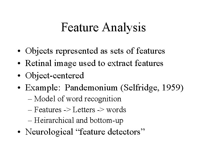 Feature Analysis • • Objects represented as sets of features Retinal image used to