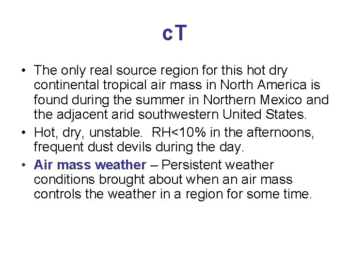 c. T • The only real source region for this hot dry continental tropical