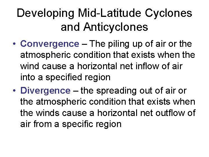 Developing Mid-Latitude Cyclones and Anticyclones • Convergence – The piling up of air or