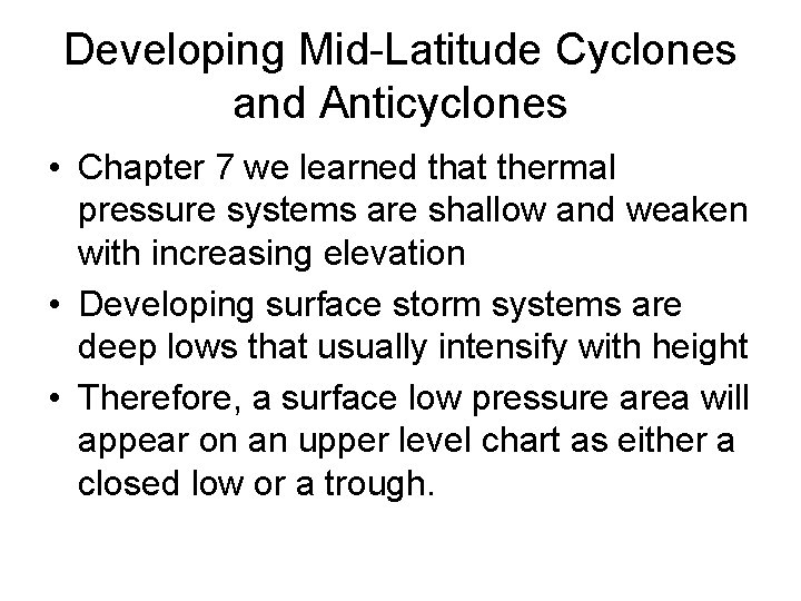 Developing Mid-Latitude Cyclones and Anticyclones • Chapter 7 we learned that thermal pressure systems