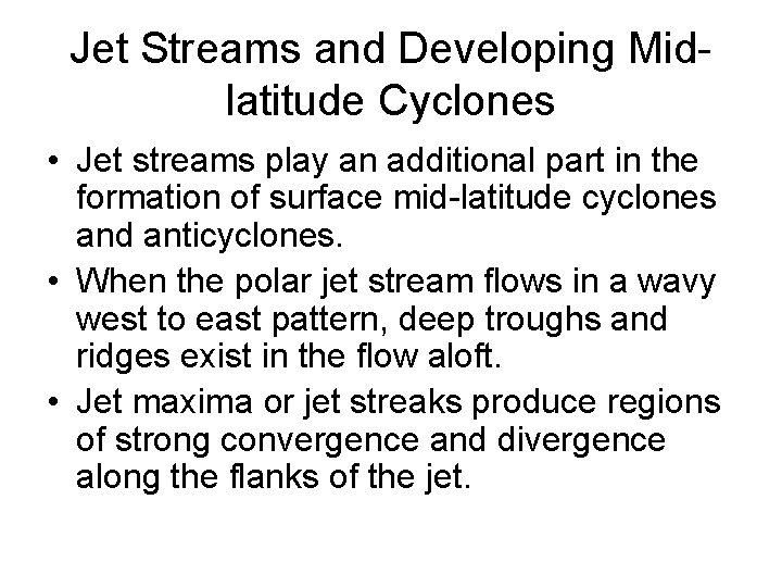 Jet Streams and Developing Midlatitude Cyclones • Jet streams play an additional part in