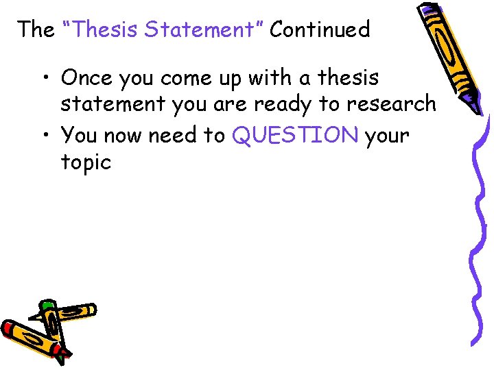 The “Thesis Statement” Continued • Once you come up with a thesis statement you