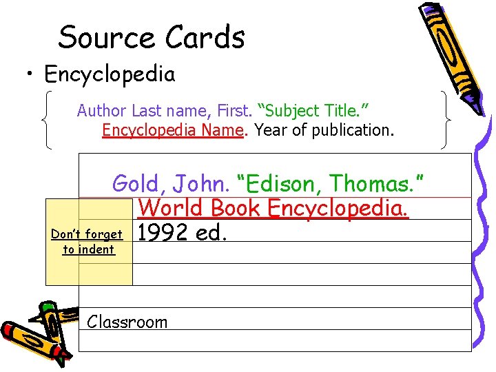 Source Cards • Encyclopedia Author Last name, First. “Subject Title. ” Encyclopedia Name. Year