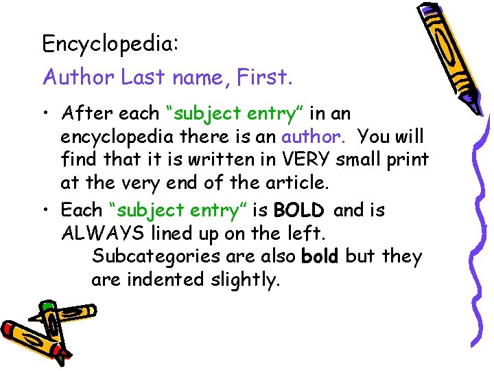 Encyclopedia: Author Last name, First. • After each “subject entry” in an encyclopedia there