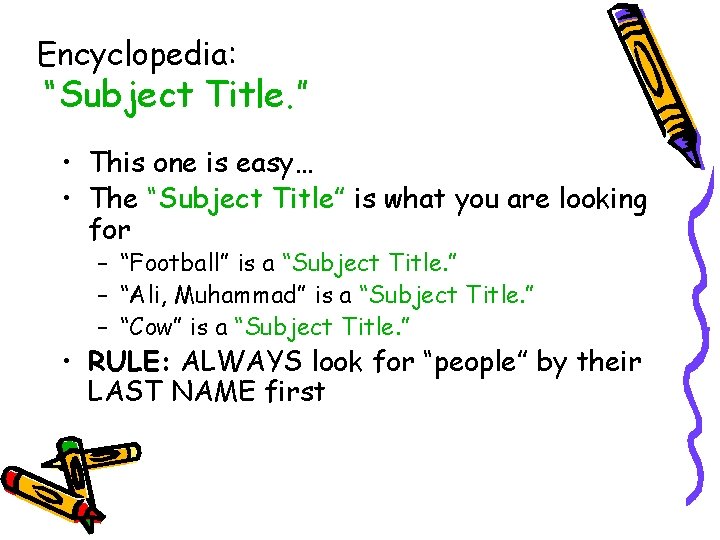 Encyclopedia: “Subject Title. ” • This one is easy… • The “Subject Title” is