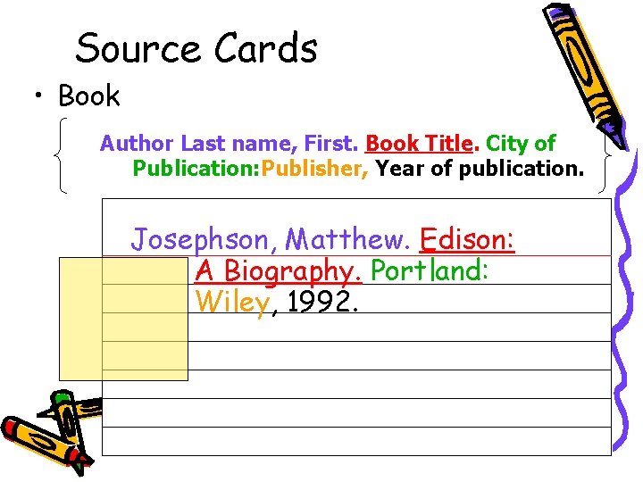 Source Cards • Book Author Last name, First. Book Title. City of Publication: Publisher,