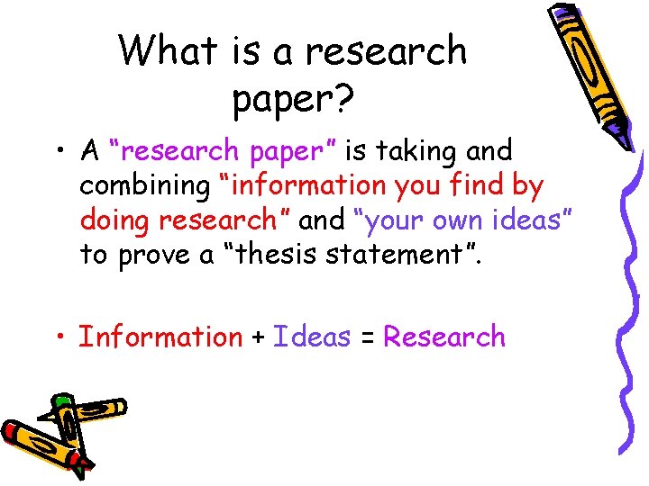 What is a research paper? • A “research paper” is taking and combining “information