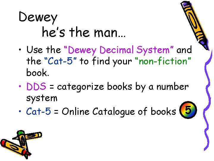 Dewey he’s the man… • Use the “Dewey Decimal System” and the “Cat-5” to
