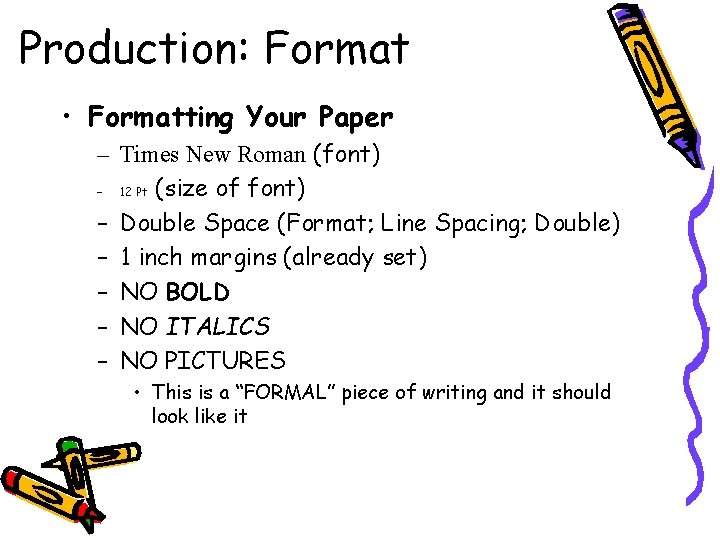 Production: Format • Formatting Your Paper – Times New Roman (font) – 12 Pt