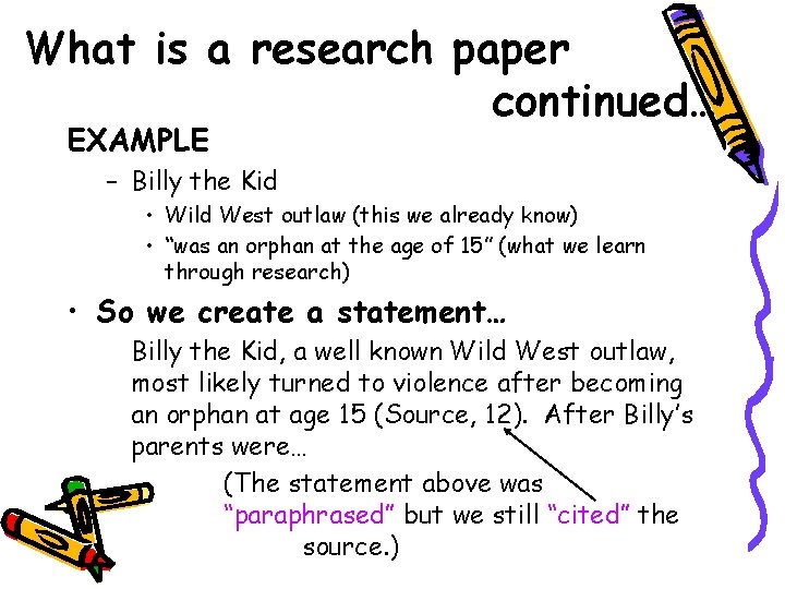 What is a research paper continued… EXAMPLE – Billy the Kid • Wild West