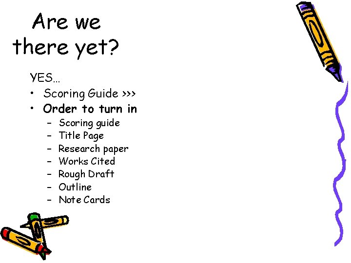 Are we there yet? YES… • Scoring Guide >>> • Order to turn in