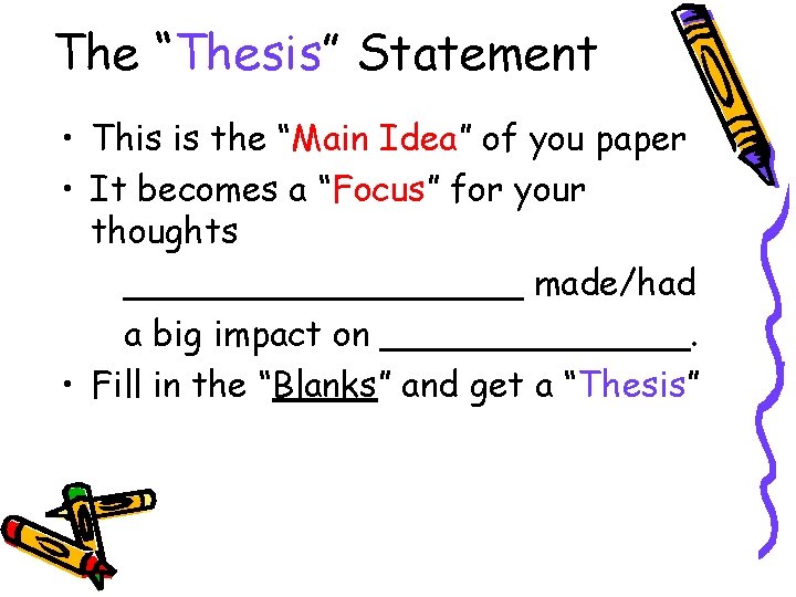 The “Thesis” Statement • This is the “Main Idea” of you paper • It
