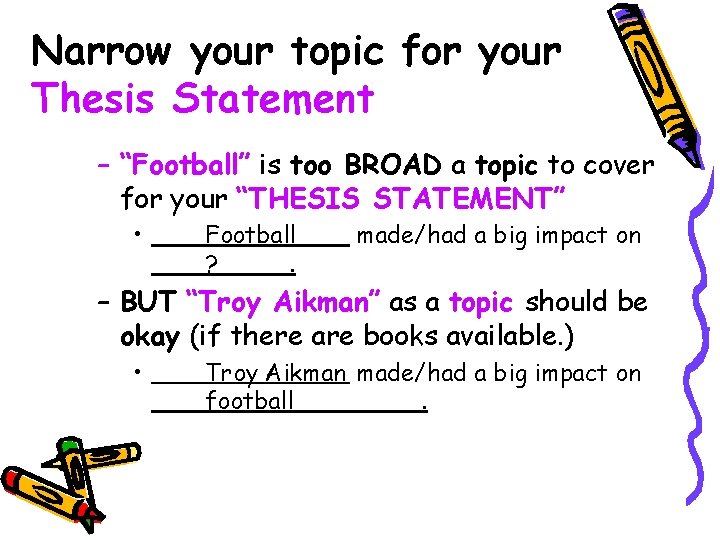 Narrow your topic for your Thesis Statement – “Football” is too BROAD a topic