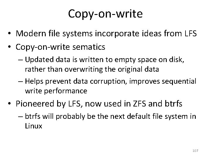 Copy-on-write • Modern file systems incorporate ideas from LFS • Copy-on-write sematics – Updated