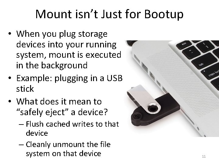 Mount isn’t Just for Bootup • When you plug storage devices into your running