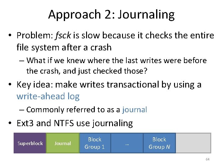 Approach 2: Journaling • Problem: fsck is slow because it checks the entire file