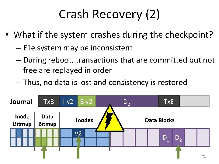 Crash Recovery (2) • What if the system crashes during the checkpoint? – File