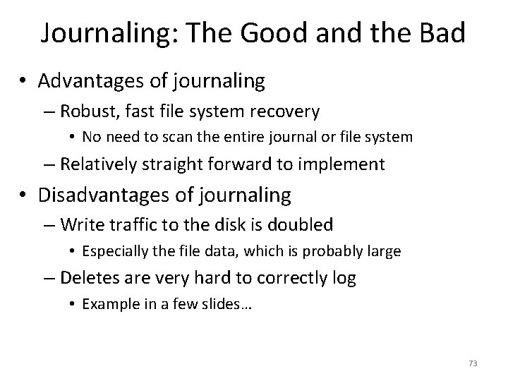 Journaling: The Good and the Bad • Advantages of journaling – Robust, fast file