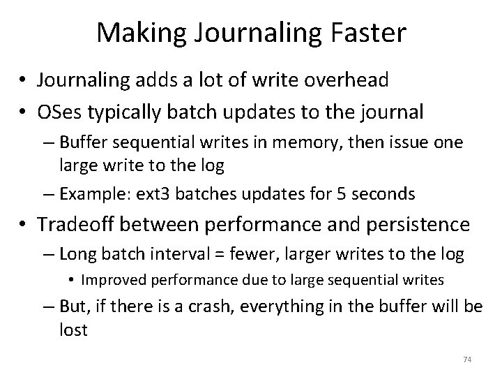 Making Journaling Faster • Journaling adds a lot of write overhead • OSes typically