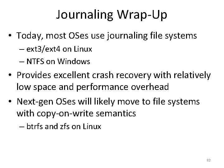 Journaling Wrap-Up • Today, most OSes use journaling file systems – ext 3/ext 4