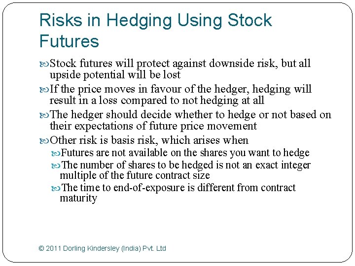 Risks in Hedging Using Stock Futures Stock futures will protect against downside risk, but