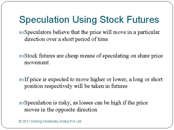 Speculation Using Stock Futures Speculators believe that the price will move in a particular