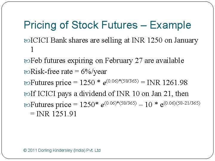 Pricing of Stock Futures – Example ICICI Bank shares are selling at INR 1250